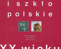 „Ceramika i szkło polskie XX wieku” - Muzeum Narodowe we Wrocławiu