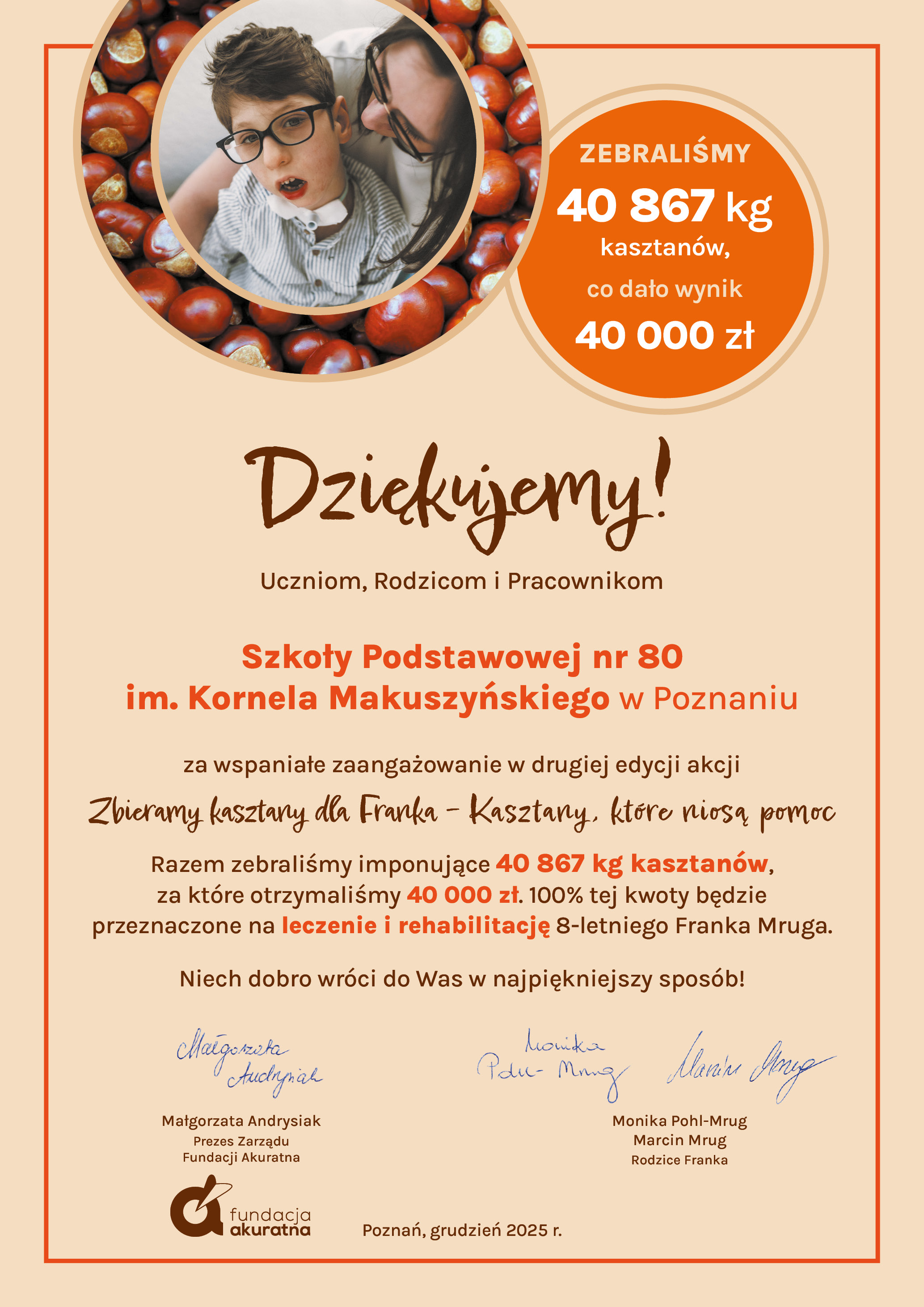 W dowód wdzięczności za udział w drugiej edycji akcji „Zbieramy kasztany dla Franka - kasztany, które niosą pomoc”, Fundacja Akuratna przekazała serdeczne podziękowania dla uczniów, rodziców i pracowników Szkoły Podstawowej nr 80 im. Kornela Makuszyńskiego w Poznaniu.